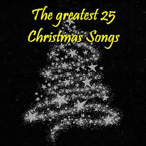The greatest 25 Christmas Songs! 